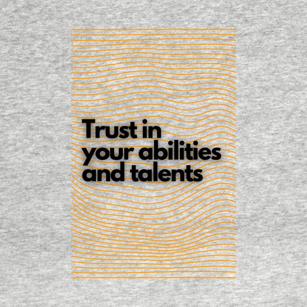 Trust in  your abilities  and talents by Clean P